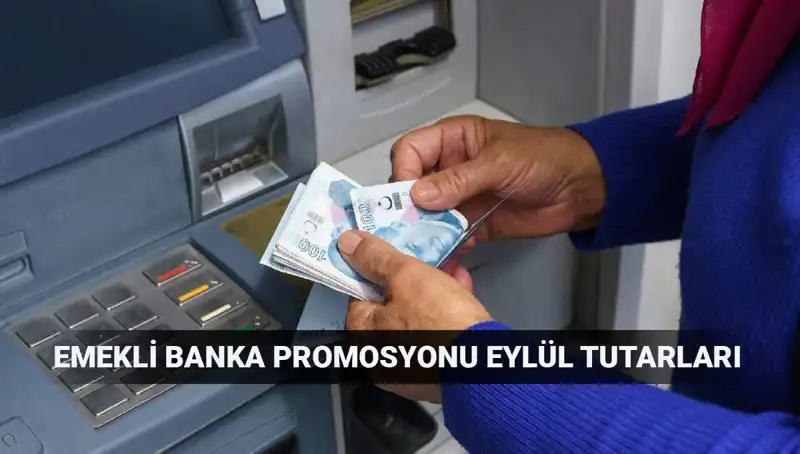 2025 Yılı için Eylül Emekli Banka Promosyon Tutarları Açıklandı!