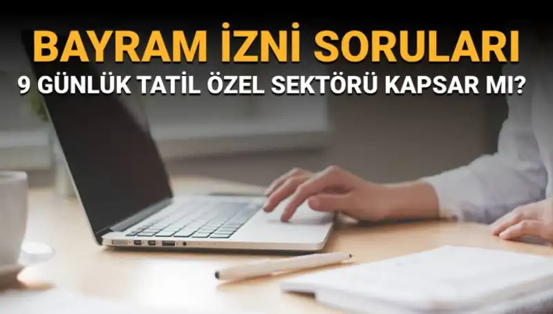 Bayram İzni Tartışmaları: Özel Sektörü Kapsayan İdari İzin Nedir?