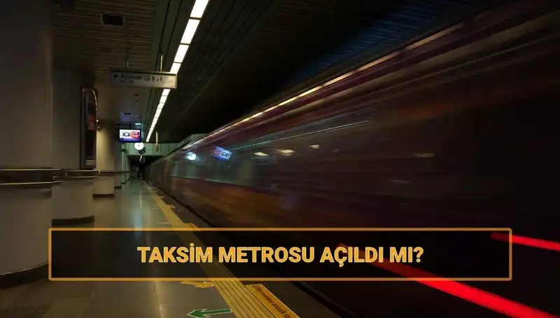 Taksim ve Şişhane Metrosu Açılış Tarihleri ve Güncel Durumu Nedir?