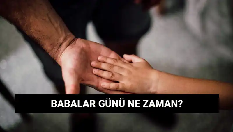 2025 Babalar Günü Ne Zaman? Tarihçesi ve Önemine Dair Bilgiler