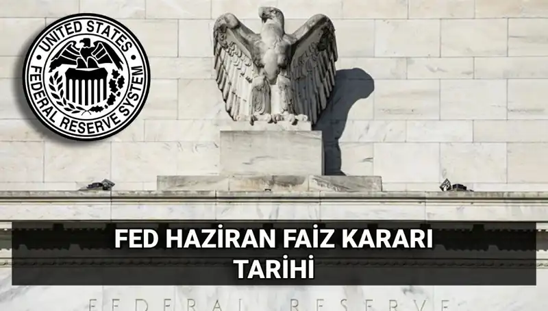 Haziran Ayında FED'in Faiz Kararı: Piyasalarda Beklentiler ve Olası Etkiler