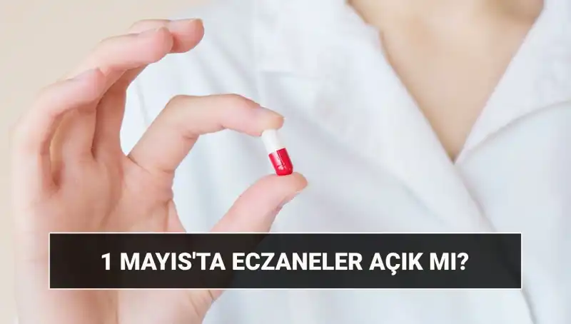 1 Mayıs’ta Eczaneler Açık mı? Merak Edilen Detaylar
