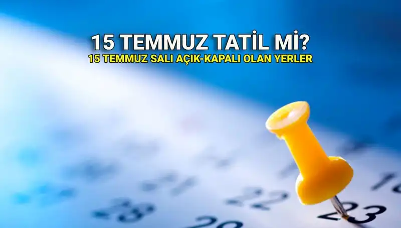 15 Temmuz Tatili: Resmi Açıklamalar ve Açık-Kapalı Yerler Hakkında Bilgi